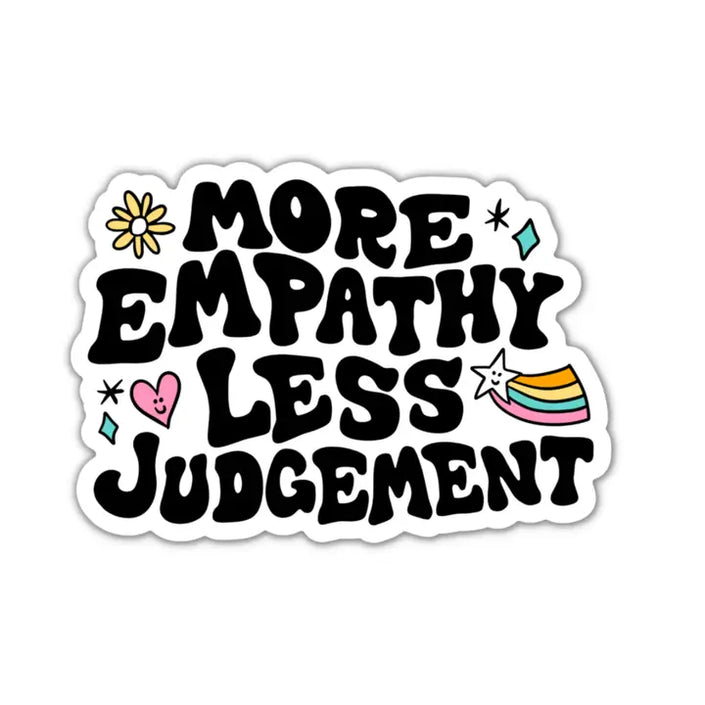 More Empathy Less Judgement Sticker