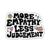 More Empathy Less Judgement Sticker