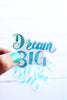 Dream Big Sticker - Kurvy Kouture Co