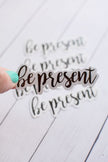 Be Present Sticker - Kurvy Kouture Co