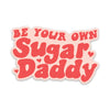 Be Your Own Sugar Daddy